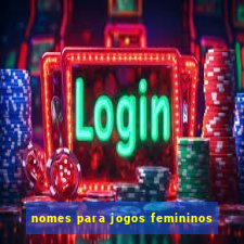 nomes para jogos femininos